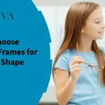 How to Choose Eyeglass Frames for Your Face Shape