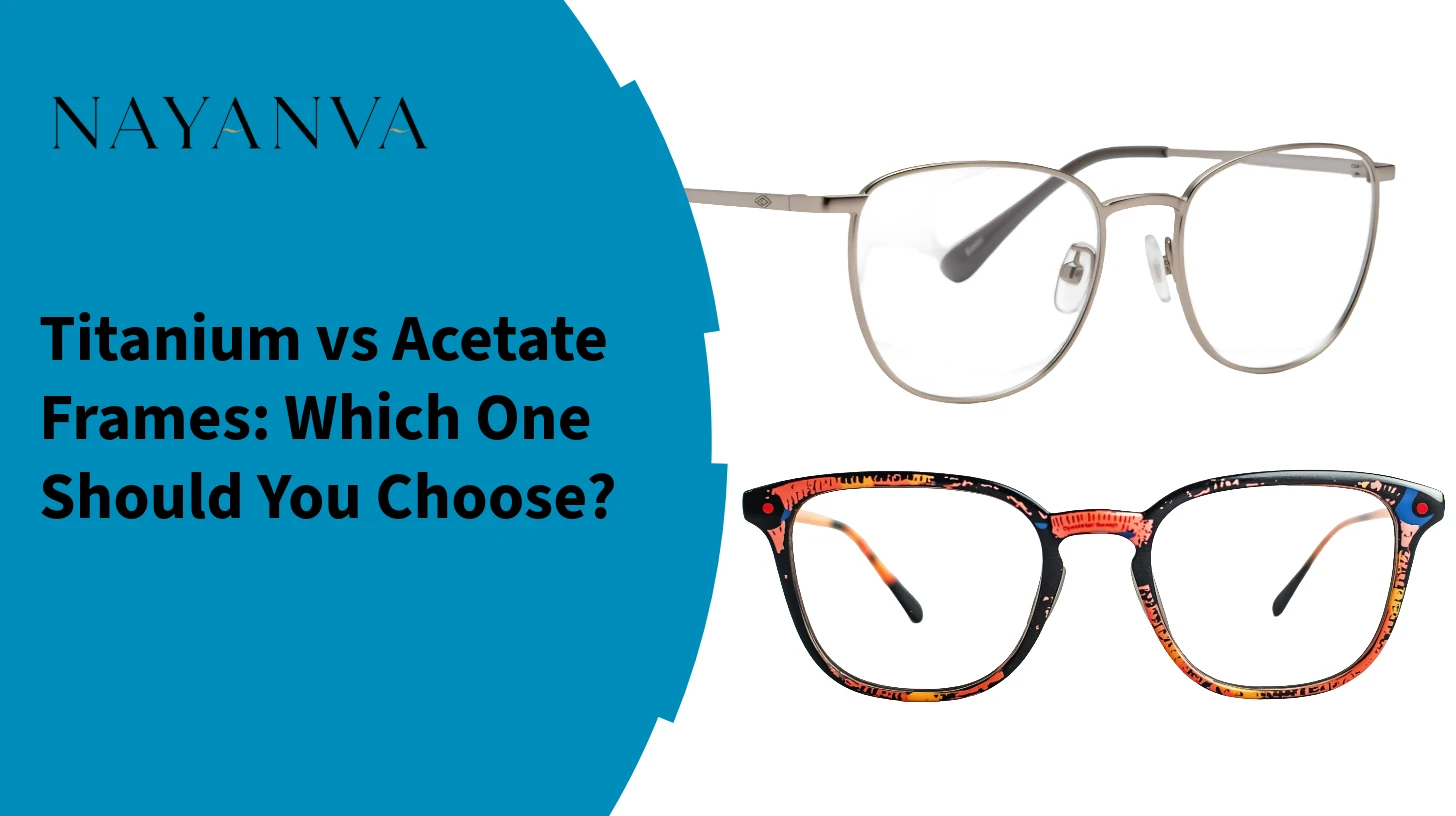 Titanium vs Acetate Frames